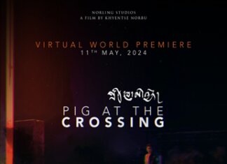 Internationally Acclaimed Filmmaker Khyentse Norbu’s “Pig at the Crossing” to Premiere Virtually on 11th May 2024 Globally After Festival Rejections